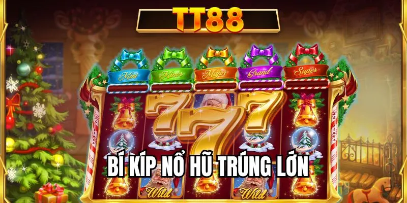 bí kíp nổ hũ trúng lớn