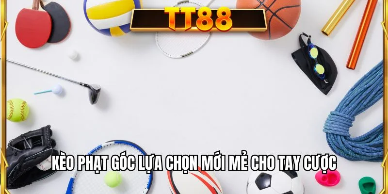 Kèo phạt góc lựa chọn mới mẻ cho tay cược