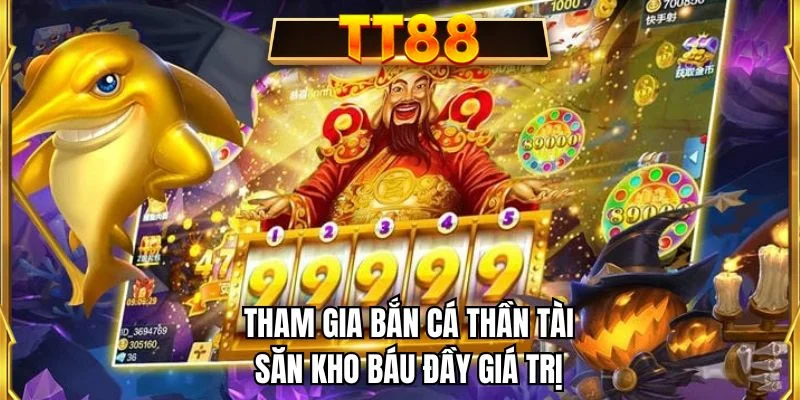Tham gia Bắn Cá Thần Tài săn kho báu đầy giá trị