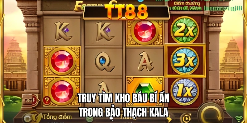 Truy tìm kho báu bí ẩn trong bảo thạch Kala